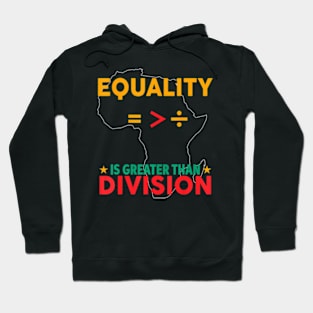 Black History Month Equality Is Greater Than Division Hoodie